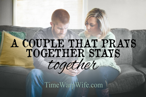 A couple that prays together stays together - Time-Warp Wife