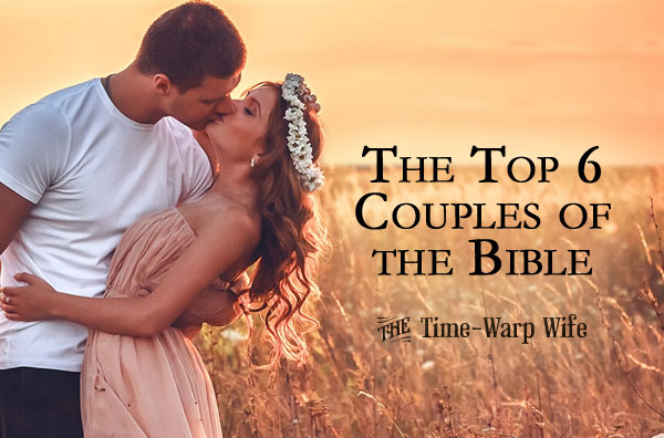 the-top-6-couples-of-the-bible-time-warp-wife