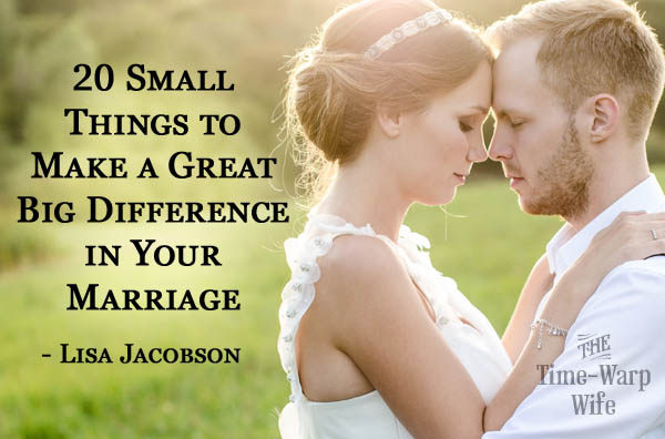 20 Small Things to Make a Great Big Difference in Your Marriage