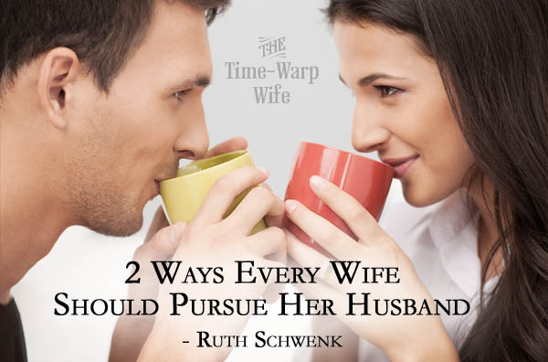 2 Ways Every Wife Should Pursue Her Husband