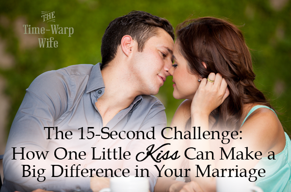 The 15-Second Challenge: How One Little Kiss Can Make a Big Difference in Your Marriage