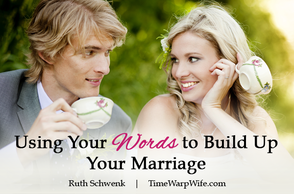 Using Your Words to Build Your Marriage
