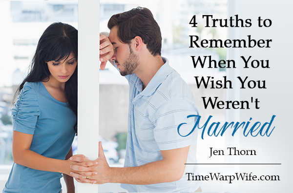 4 Truths to Remember When You Wish You Weren’t Married