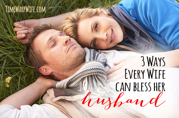 3 Ways Every Wife Can Bless Her Husband