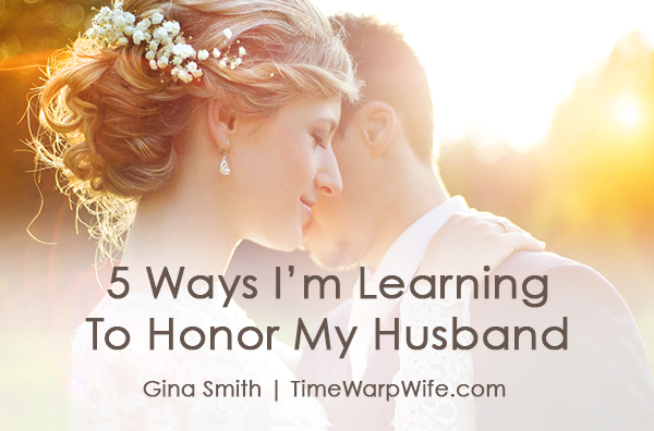 5 Ways I'm Learning To Honor My Husband