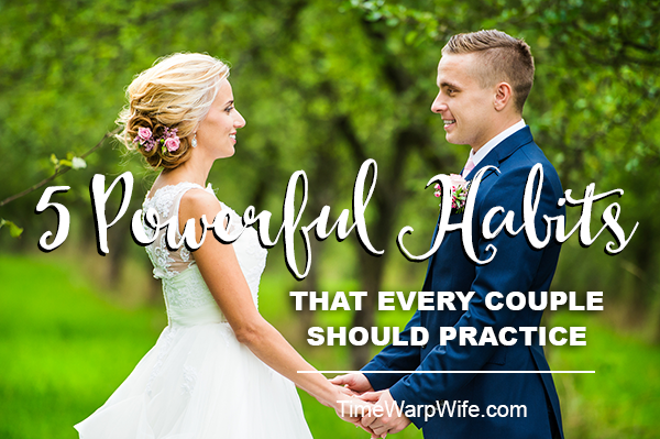 5 Powerful Habits That Every Couple Should Practice