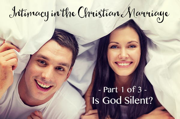 Intimacy in the Christian Marriage – Part 1 of 3 – Is God Silent?