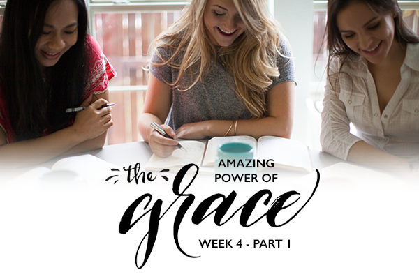 Bible Study – The Amazing Power of Grace – Week 4 Part 1