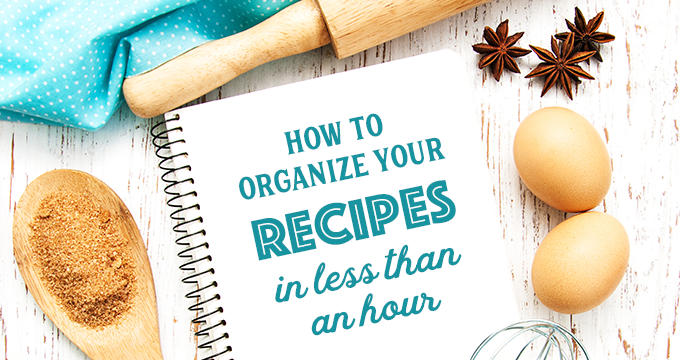 How to Organize Your Recipes in Less Than One Hour